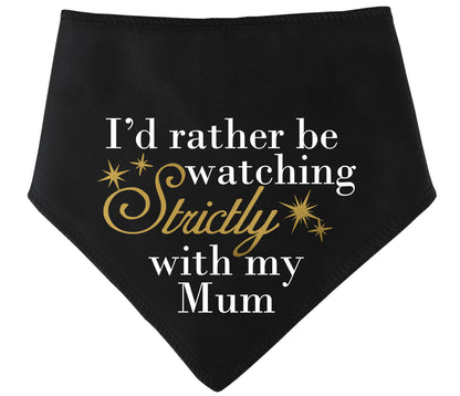 I'd Rather Be Watching Strictly With My Mum Dog Bandana