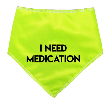 I NEED MEDICATION Hi-Vis Dog Bandana
