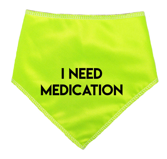I NEED MEDICATION Hi-Vis Dog Bandana