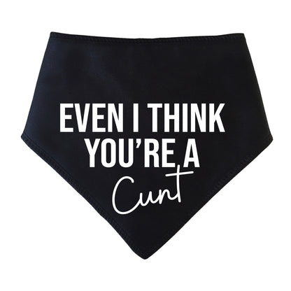 Even I Think Your A Cunt Dog Bandana