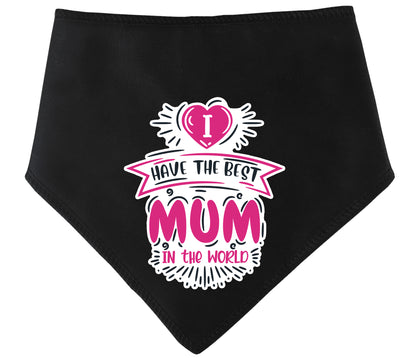 I Have The Best Mum In The World Dog Bandana