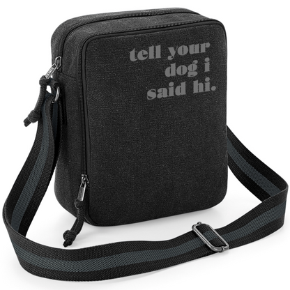 Tell Your Dog I Said Hi - Vintage Style Black & Grey Crossbody Walking Bag