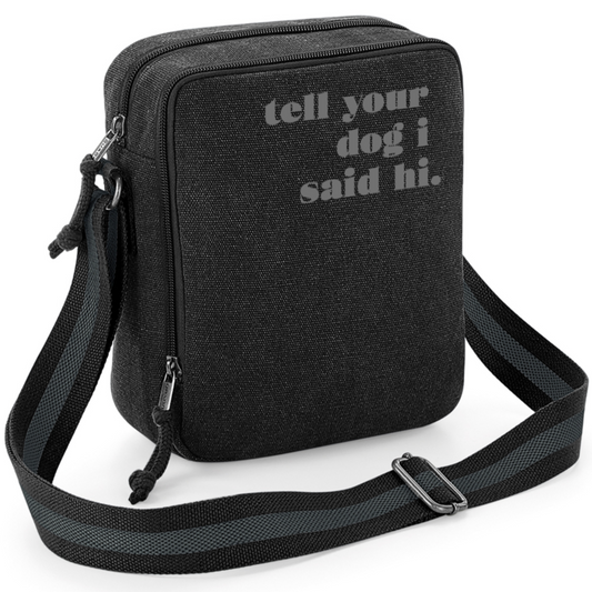 Tell Your Dog I Said Hi - Vintage Style Black & Grey Crossbody Walking Bag