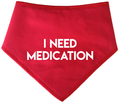 I NEED MEDICATION Dog Bandana