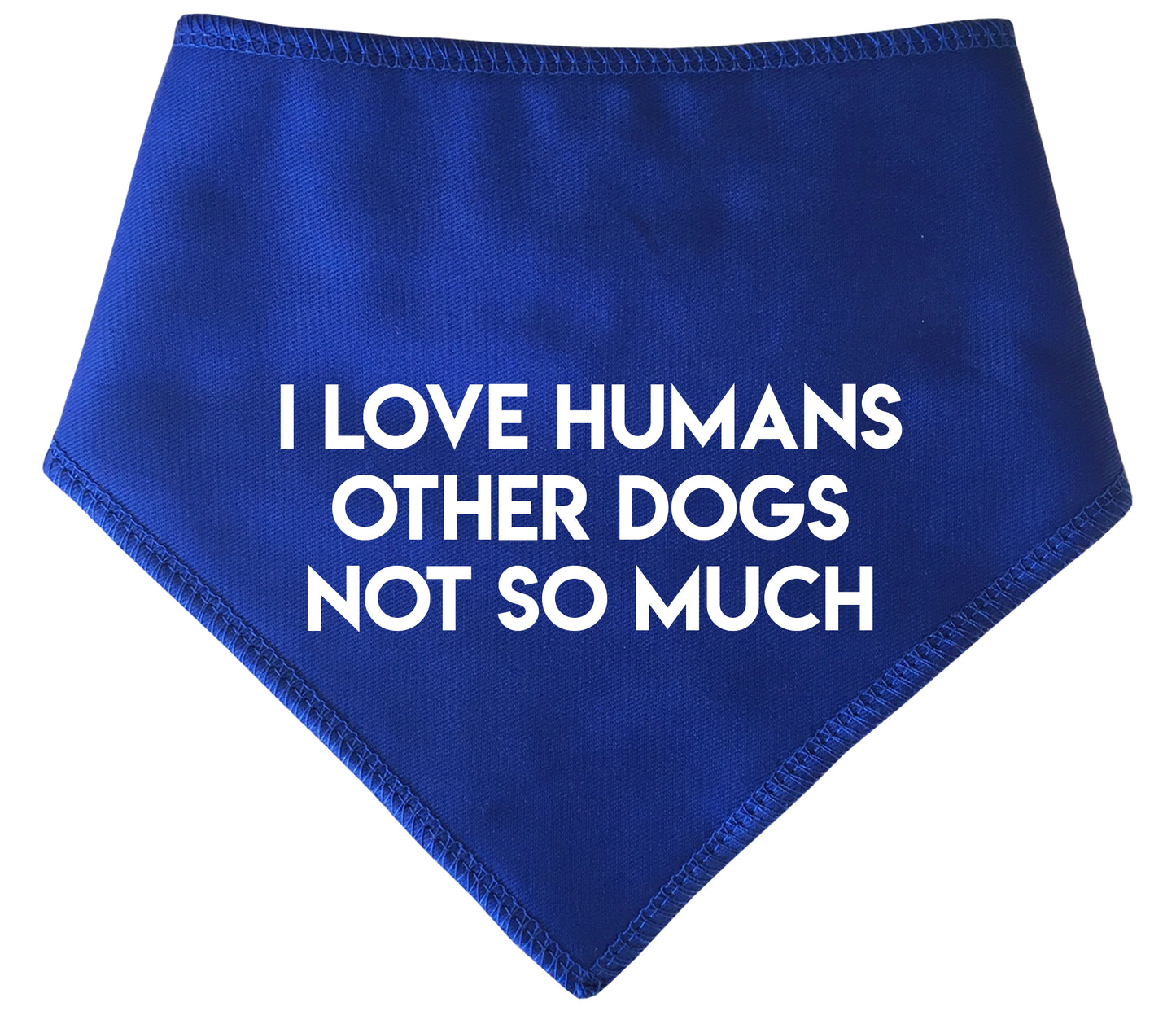I LOVE HUMANS OTHER DOGS NOT SO MUCH Bandana