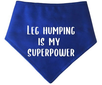 Leg Humping Is My Superpower Dog Bandana