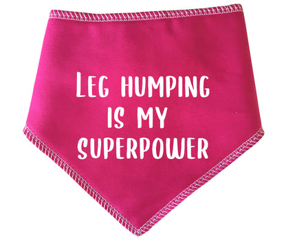 Leg Humping Is My Superpower Dog Bandana