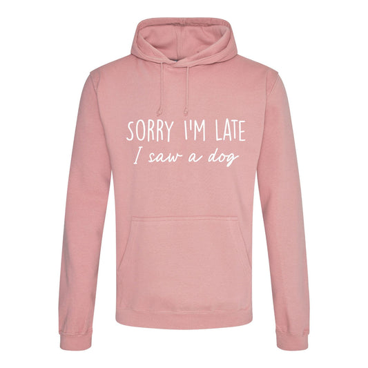 Sorry I'm Late I Saw A Dog Hoodie