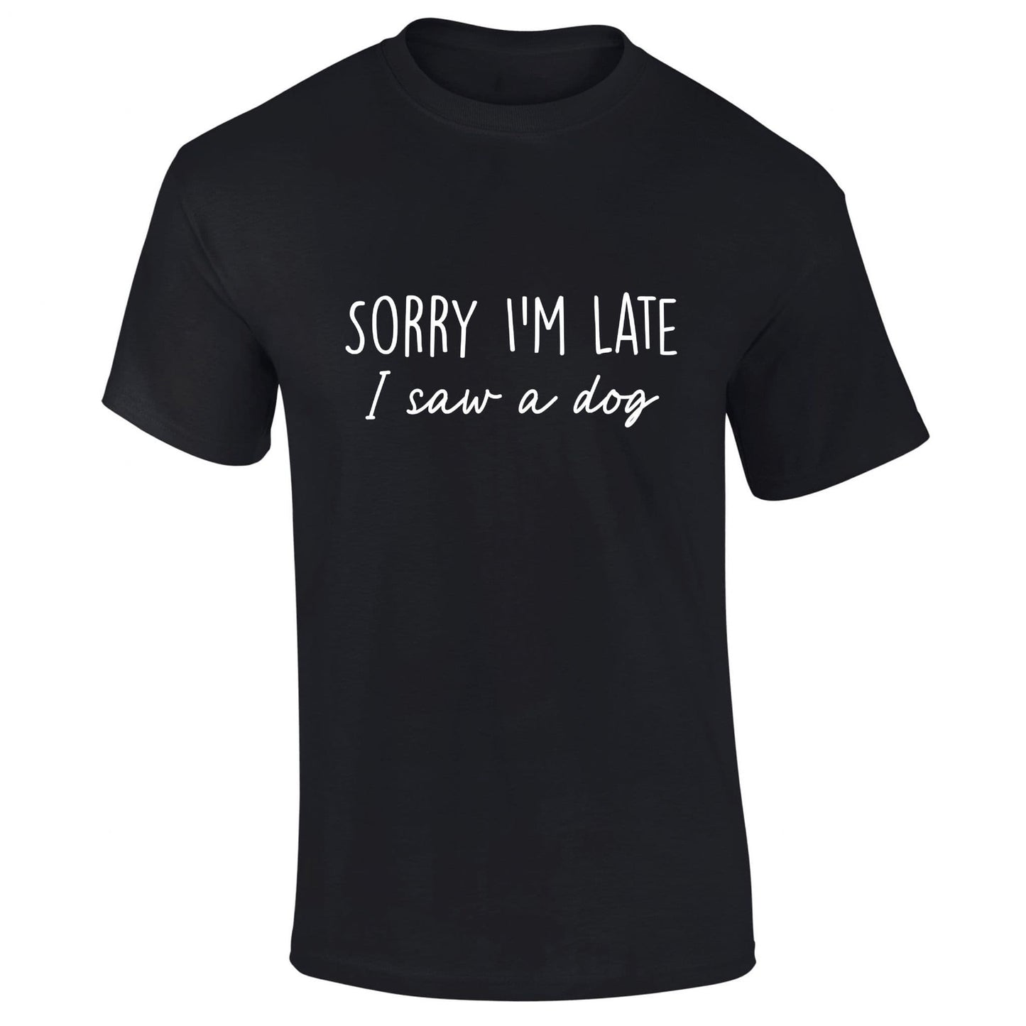 Sorry I'm Late I Saw A Dog T-Shirt