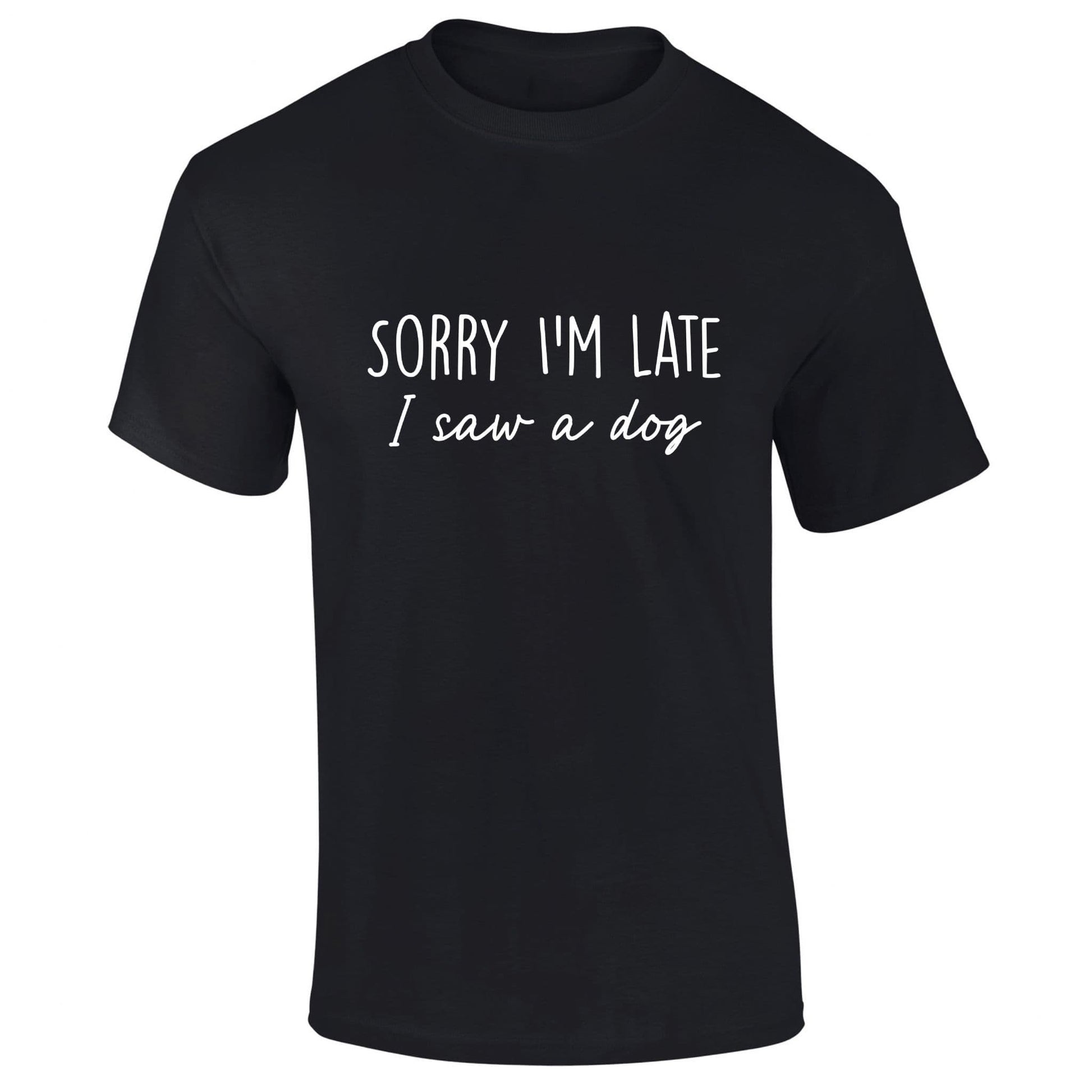 Sorry I'm Late I Saw A Dog T-Shirt