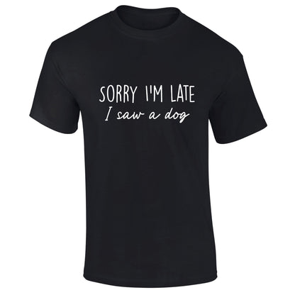 Sorry I'm Late I Saw A Dog T-Shirt